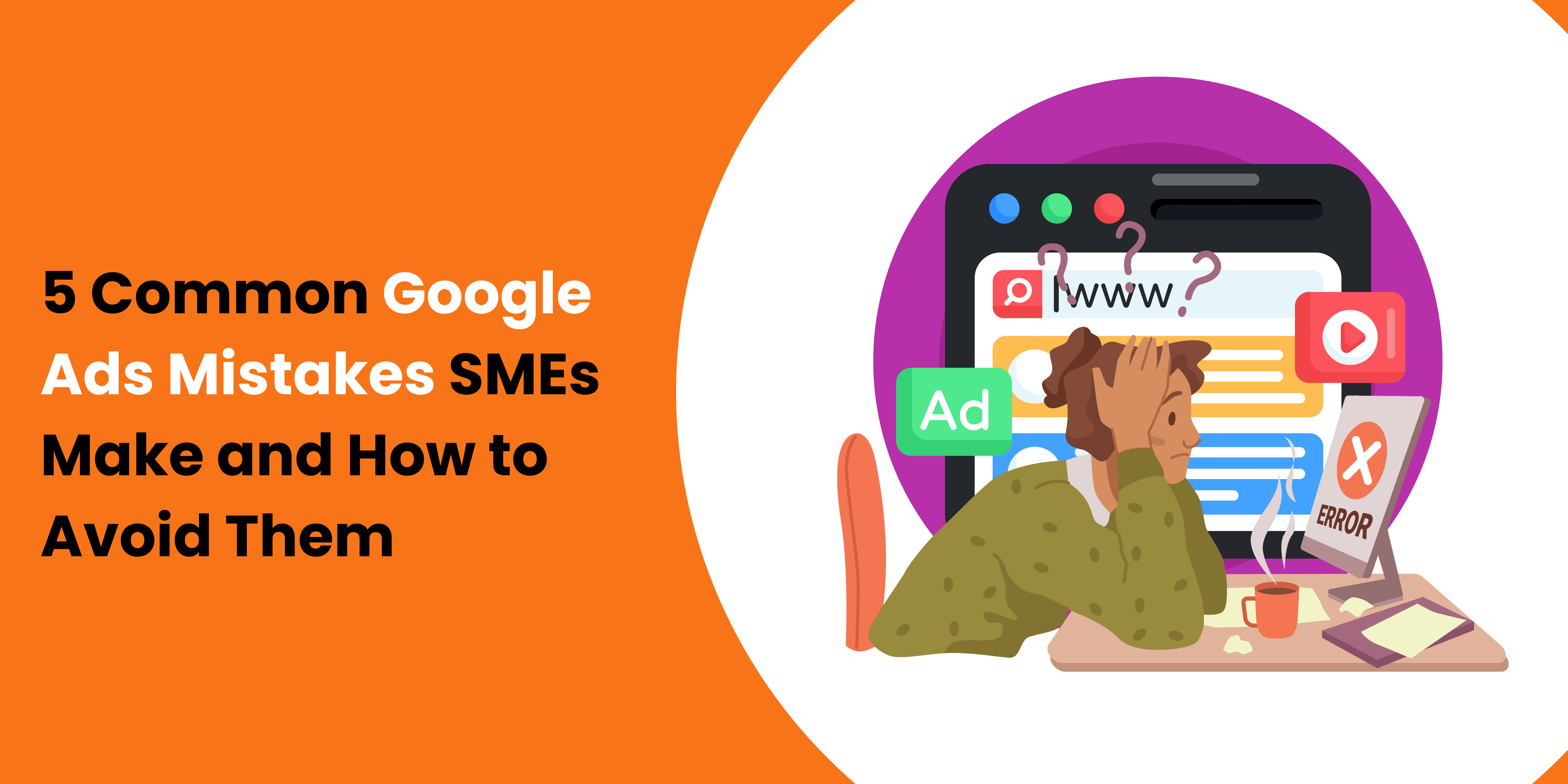 5 Common Google Ads Mistakes SMEs Make and How to Avoid Them