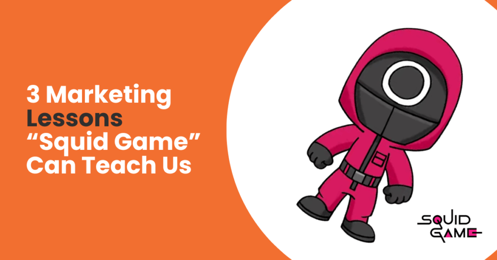 3 Marketing Lessons “Squid Game” Can Teach Us