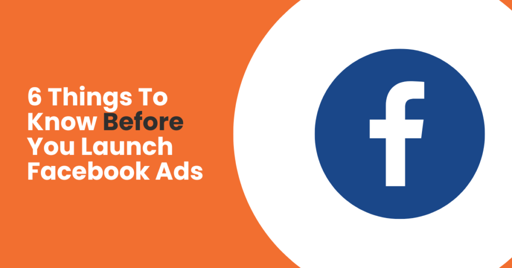 6 Things To Know Before You Launch Facebook Ads