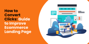 How to Convert Clicks: Guide to Improve Ecommerce Landing Page