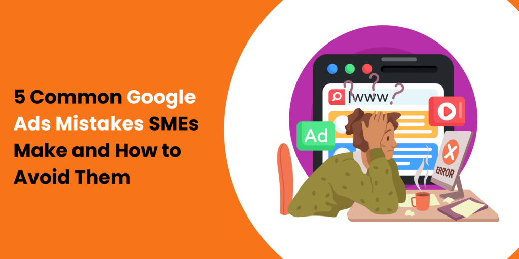 5 Google Ads Mistakes SMEs Make and How to Avoid Them