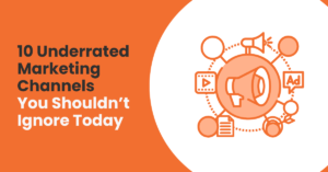 10 Underrated Marketing Channels You Shouldn’t Ignore Today