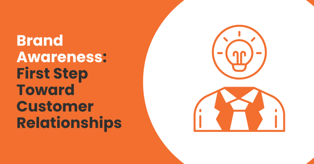 Brand Awareness: First Step Toward Customer Relationships