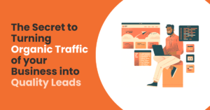 The Secret to Turning Organic Traffic into Quality Leads
