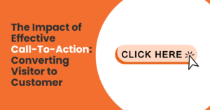 The Impact of Effective CTA: Converting Visitor to Customer