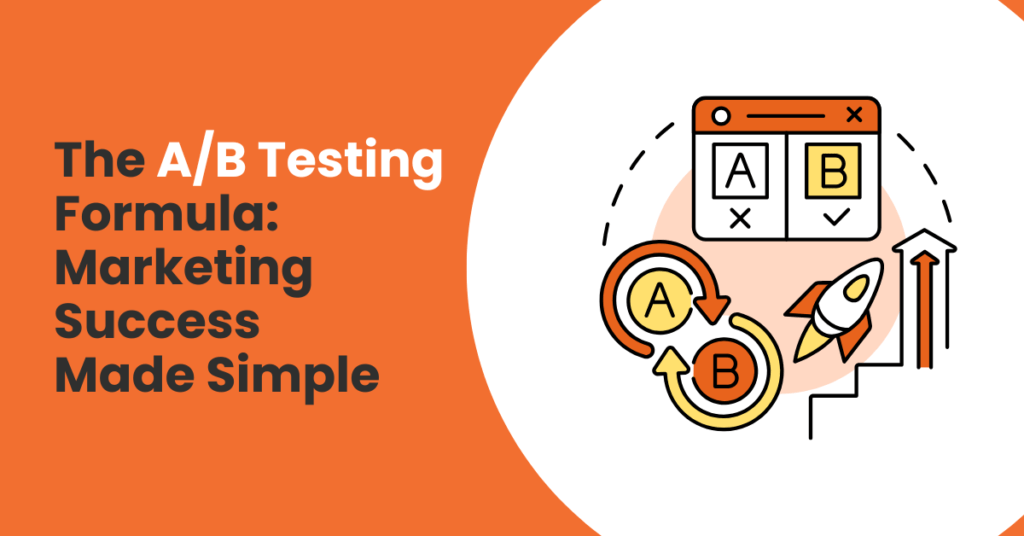 The A/B Testing Formula: Marketing Success Made Simple
