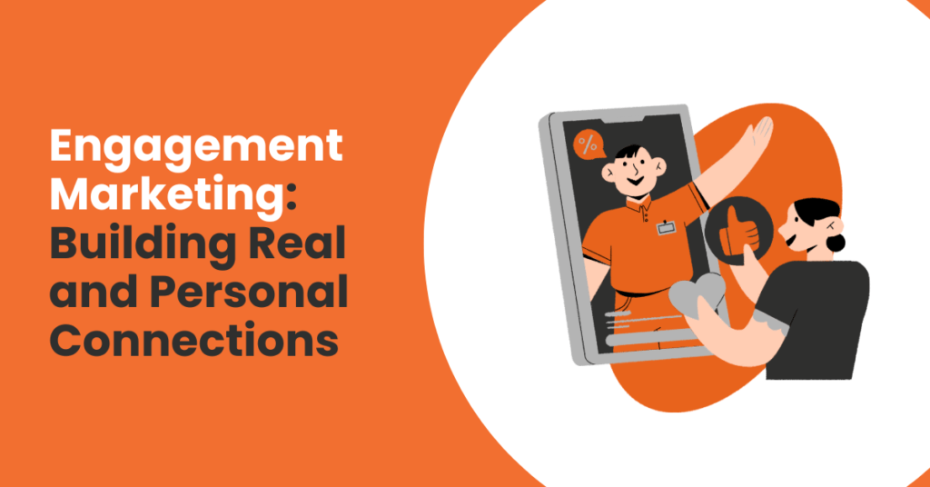 Engagement Marketing: Building Real and Personal Connection