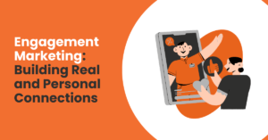 Engagement Marketing: Building Real and Personal Connection