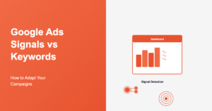 Google Ads Signals vs Keywords: How to Adapt Your Campaigns