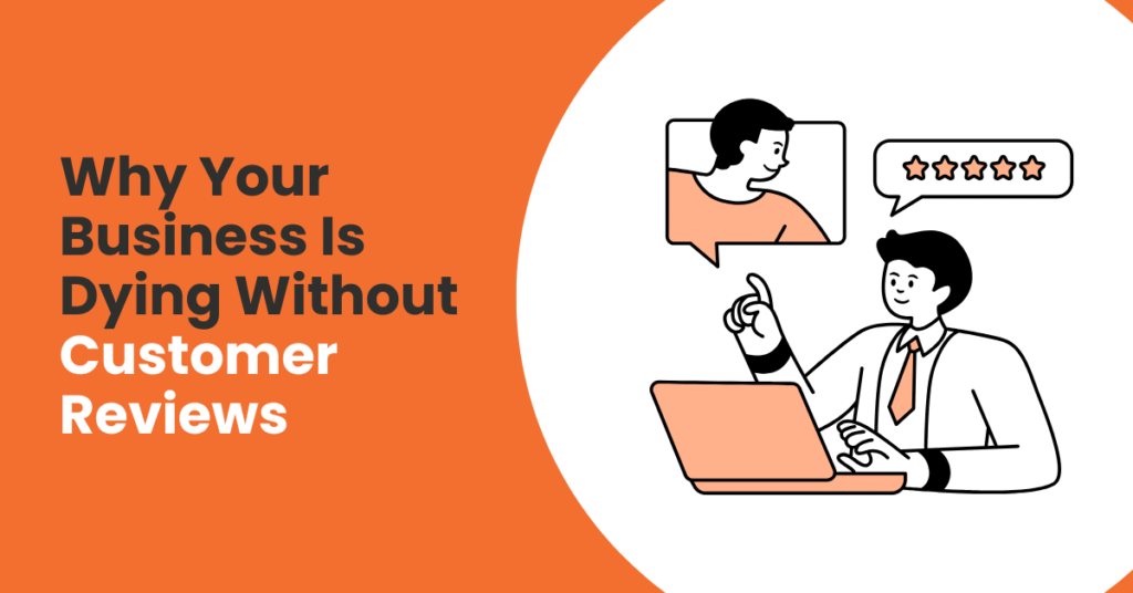 Why Your Business Is Dying Without Customer Reviews