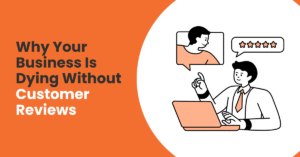 Why Your Business Is Dying Without Customer Reviews