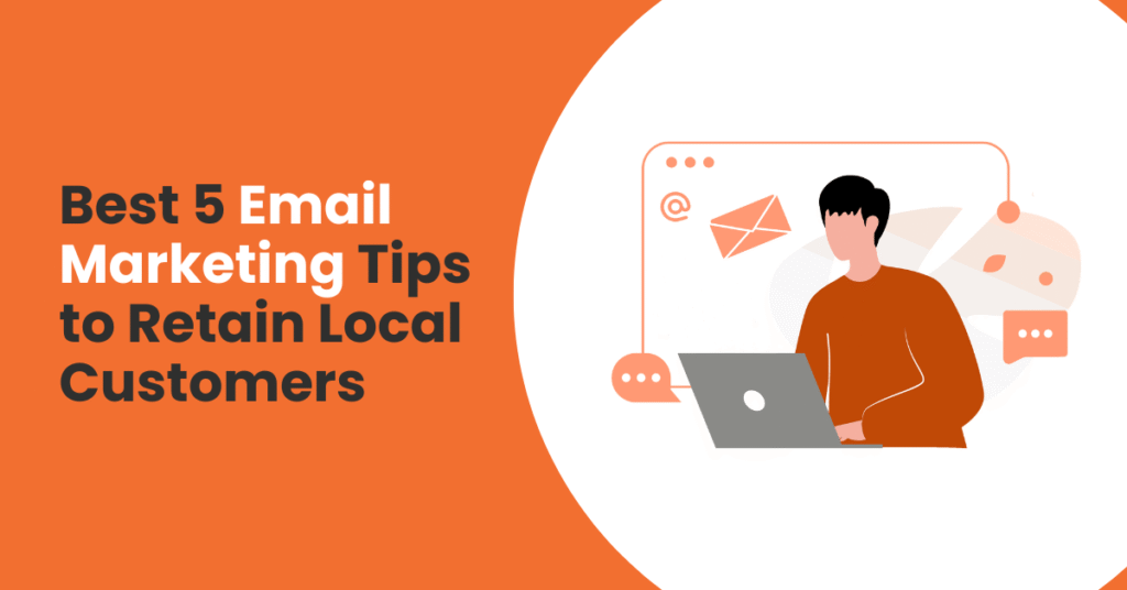 Best 5 Email Marketing Tips to Retain Local Customers