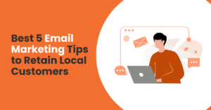 Best 5 Email Marketing Tips to Retain Local Customers