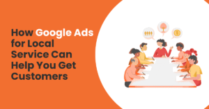 How Google Ads for Local Service Can Help You Get Customers