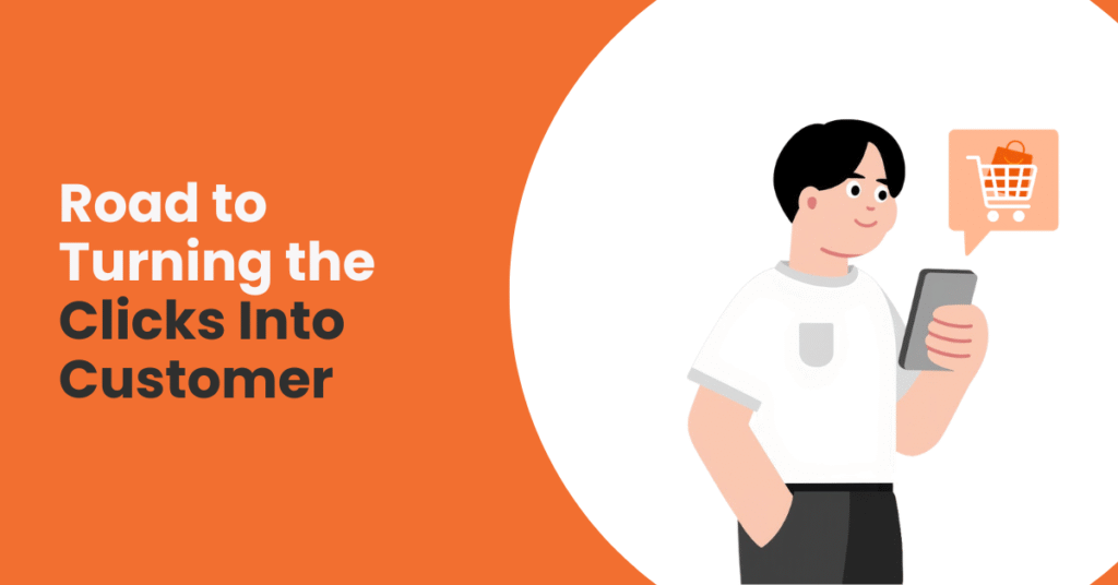 Road to Turning the Clicks Into Customer