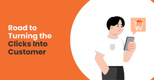 Road to Turning the Clicks Into Customer