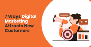 7 Ways Digital Marketing Attracts New Customers